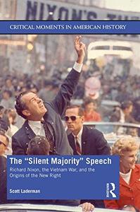 The Silent Majority Speech Richard Nixon, the Vietnam War, and the Origins of the New Right
