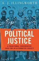 Political Justice A Traditional Conservative Case for an Alternative Society