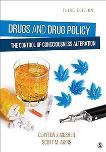 Drugs and Drug Policy The Control of Consciousness Alteration, 3rd Edition