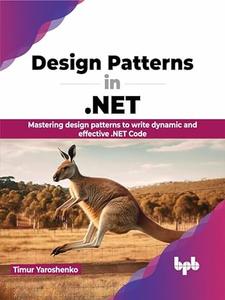 Design Patterns in .NET Mastering design patterns to write dynamic and effective .NET Code