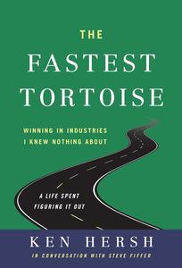 The Fastest Tortoise Winning in Industries I Knew Nothing About―A Life Spent Figuring It Out