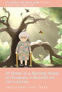 At Home in a Nursing Home An Ethnography of Movement and Care in Australia