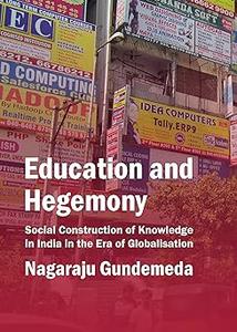 Education and Hegemony Social Construction of Knowledge in India in the Era of Globalisation