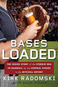 Bases Loaded The Inside Story of the Steroid Era in Baseball by the Central Figure in the Mitchell Report