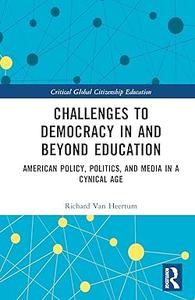 Challenges to Democracy In and Beyond Education American Policy, Politics, and Media in a Cynical Age