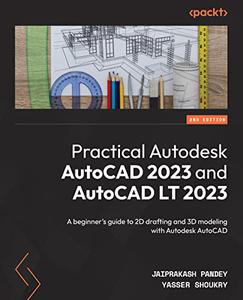 Practical Autodesk AutoCAD 2023 and AutoCAD LT 2023 A beginner's guide to 2D drafting and 3D modeling with Autodesk (repost)