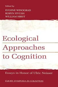 Ecological Approaches to Cognition Essays in Honor of Ulric Neisser