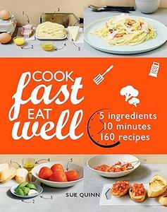 Cook Fast Eat Well 5 Ingredients, 10 Minutes, 160 Recipes