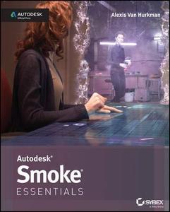 Autodesk Smoke Essentials Autodesk Official Press