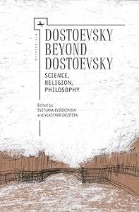 Dostoevsky Beyond Dostoevsky Science, Religion, Philosophy