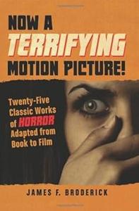 Now a Terrifying Motion Picture! Twenty–Five Classic Works of Horror Adapted from Book to Film