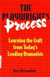 The Playwright's Process Learning the Craft from Today's Leading Dramatists