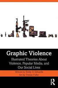 Graphic Violence Illustrated Theories about Violence, Popular Media, and Our Social Lives