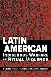 Latin American Indigenous Warfare and Ritual Violence
