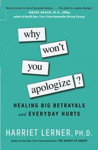 Why Won't You Apologize Healing Big Betrayals and Everyday Hurts