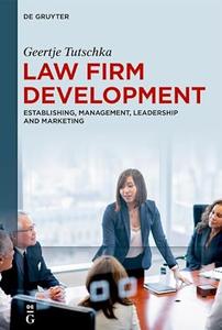 Law Firm Development Establishing, Management, Leadership and Marketing