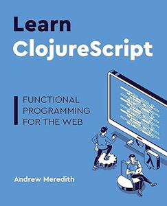 Learn ClojureScript Functional programming for the web