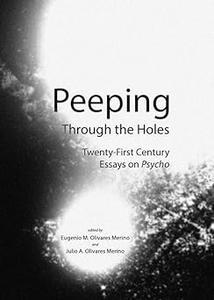 Peeping Through the Holes Twenty–First Century Essays on Psycho