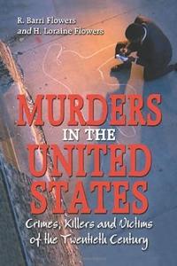 Murders In The United States Crimes, Killers And Victims Of The Twentieth Century