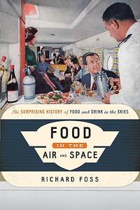 Food in the Air and Space The Surprising History of Food and Drink in the Skies (Food on the Go)