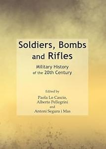 Soldiers, Bombs and Rifles Military History of the 20th Century
