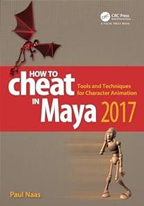 How to Cheat in Maya 2017 Tools and Techniques for Character Animation (2024)