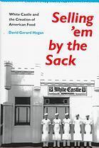 Selling ‘Em by the Sack White Castle and the Creation of American Food