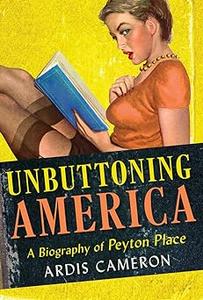 Unbuttoning America A Biography of Peyton Place