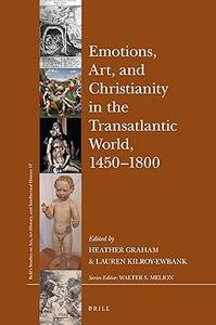 Emotions, Art, and Christianity in the Transatlantic World, 1450–1800