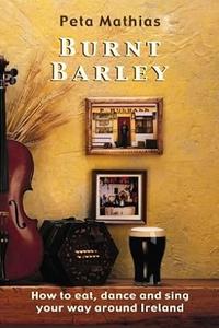 Burnt barley how to eat, dance & sing your way around Ireland