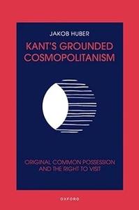 Kant's Grounded Cosmopolitanism Original Common Possession and the Right to Visit