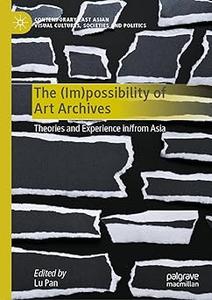 The (Im)possibility of Art Archives Theories and Experience infrom Asia