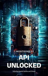 APIs Unlocked Defending Against Hackers and Threats