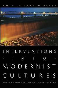 Interventions Into Modernist Cultures Poetry From Beyond the Empty Screen