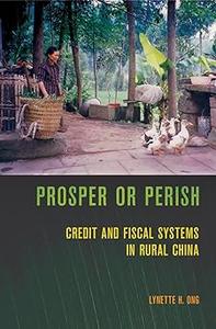 Prosper or Perish Credit and Fiscal Systems in Rural China