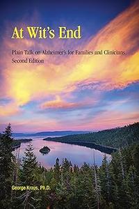 At Wit's End Plain Talk on Alzheimer's for Families and Clinicians, Second Edition Ed 2