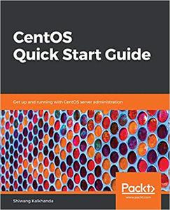 CentOS Quick Start Guide Get up and running with CentOS server administration