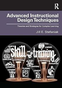 Advanced Instructional Design Techniques Theories and Strategies for Complex Learning