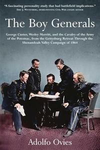 The Boy Generals George Custer, Wesley Merritt, and the Cavalry of the Army of the Potomac Volume 2