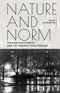 Nature and Norm Judaism, Christianity, and the Theopolitical Problem