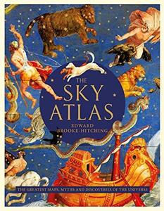 The Sky Atlas The Greatest Maps, Myths and Discoveries of the Universe