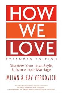 How We Love, Expanded Edition Discover Your Love Style, Enhance Your Marriage