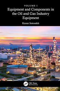 Equipment and Components in the Oil and Gas Industry Volume 1, Equipment