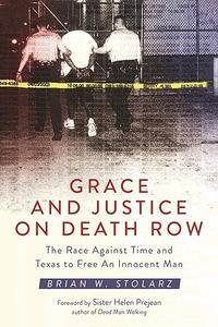 Grace and Justice on Death Row The Race against Time and Texas to Free an Innocent Man
