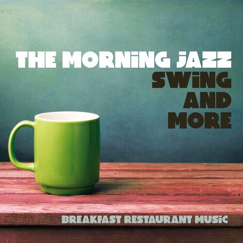 The Morning Jazz Swing and More (Breakfast Restaurant Music) (2024) FLAC