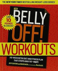The Belly Off! Workouts A 6–Week Detox Diet and Fitness Plan That Strips Away Fat–Fast!