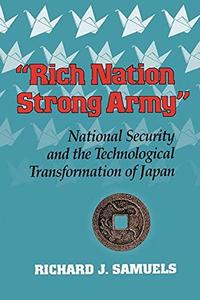 Rich Nation, Strong Army National Security and the Technological Transformation of Japan