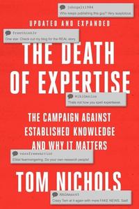 The Death of Expertise The Campaign against Established Knowledge and Why it Matters, 2nd Edition
