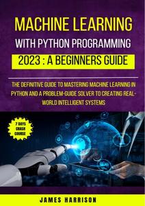 Machine Learning With Python Programming  2023 A Beginners Guide