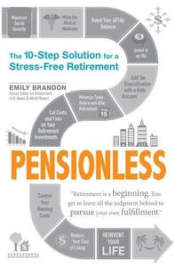 Pensionless The 10–Step Solution for a Stress–Free Retirement